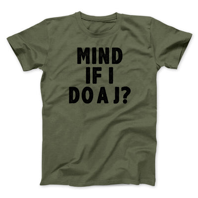 Mind If I Do A J Funny Movie Men/Unisex T-Shirt Military Green | Funny Shirt from Famous In Real Life
