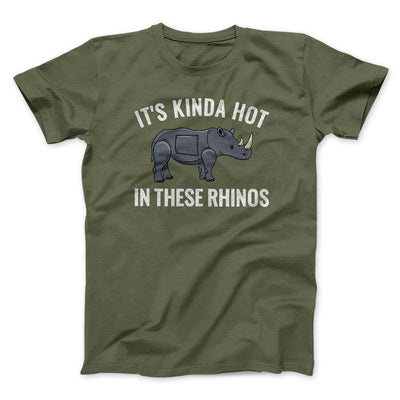 It's Kinda Hot In These Rhinos Men/Unisex T-Shirt Military Green | Funny Shirt from Famous In Real Life
