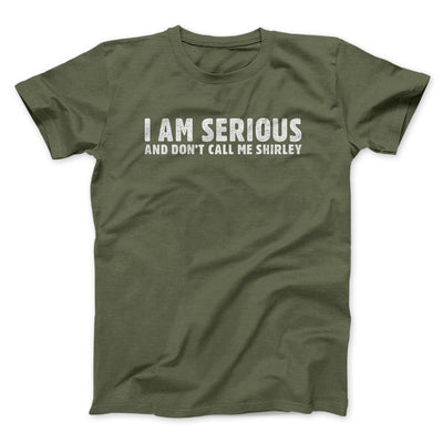 I Am Serious, And Don’t Call Me Shirley Funny Movie Men/Unisex T-Shirt Military Green | Funny Shirt from Famous In Real Life