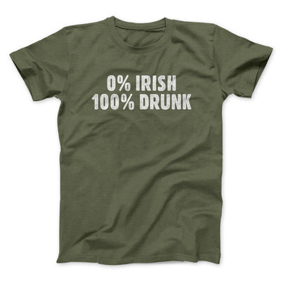 0 Percent Irish, 100 Percent Drunk Men/Unisex T-Shirt Military Green | Funny Shirt from Famous In Real Life