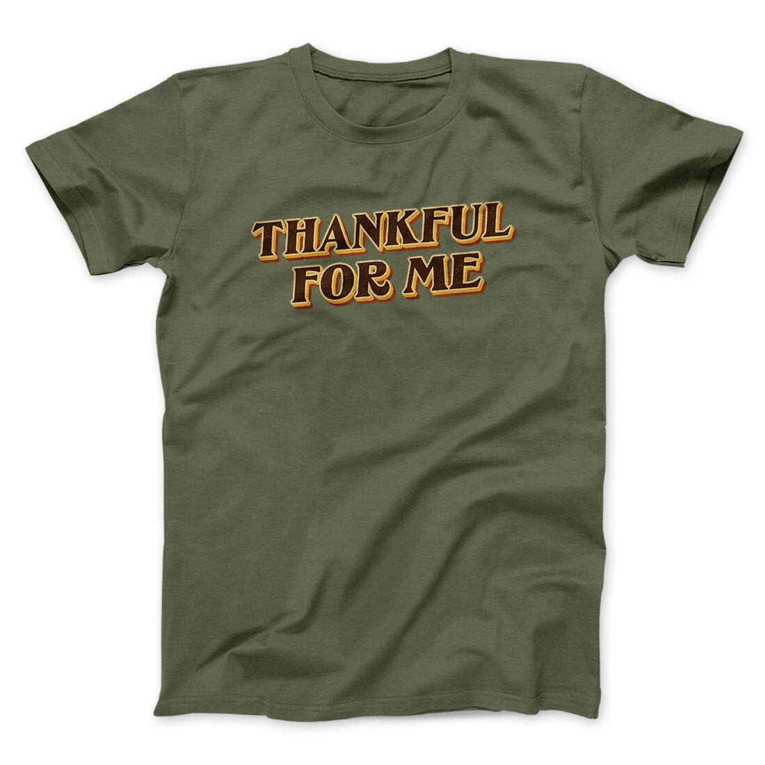 Thankful For Me Funny Thanksgiving Men/Unisex T-Shirt | Funny Shirt from Famous In Real Life