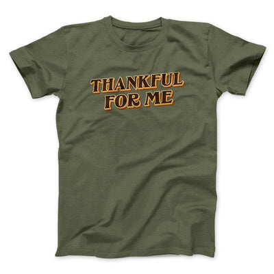 Thankful For Me Men/Unisex T-Shirt Military Green | Funny Shirt from Famous In Real Life