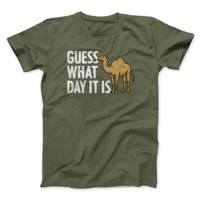 Guess What Day It Is Funny Men/Unisex T-Shirt Military Green | Funny Shirt from Famous In Real Life