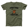 Everything I Touch Dies Men/Unisex T-Shirt Military Green | Funny Shirt from Famous In Real Life