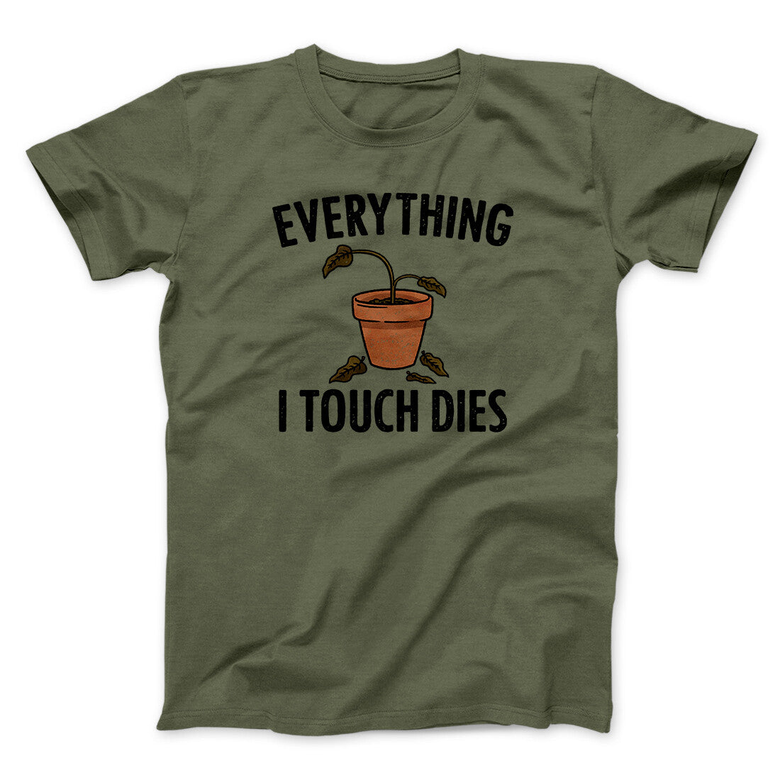 Everything I Touch Dies Men/Unisex T-Shirt | Funny Shirt from Famous In Real Life