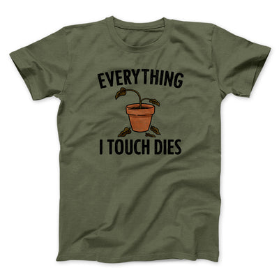Everything I Touch Dies Men/Unisex T-Shirt Military Green | Funny Shirt from Famous In Real Life