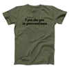 I Put The Pro In Procrastinate Men/Unisex T-Shirt Military Green | Funny Shirt from Famous In Real Life
