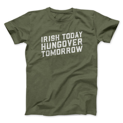 Irish Today, Hungover Tomorrow Men/Unisex T-Shirt Military Green | Funny Shirt from Famous In Real Life