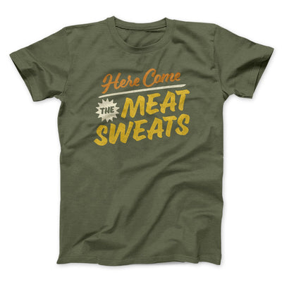 Here Come The Meat Sweats Men/Unisex T-Shirt Military Green | Funny Shirt from Famous In Real Life
