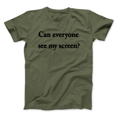 Can Everyone See My Screen Funny Men/Unisex T-Shirt Military Green | Funny Shirt from Famous In Real Life