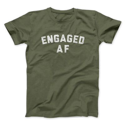 Engaged Af Men/Unisex T-Shirt Military Green | Funny Shirt from Famous In Real Life