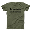 I’m Just Playing Devil’s Advocate Funny Men/Unisex T-Shirt Military Green | Funny Shirt from Famous In Real Life