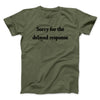 Sorry For The Delayed Response Men/Unisex T-Shirt Military Green | Funny Shirt from Famous In Real Life