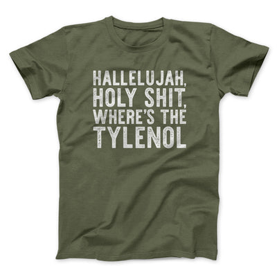 Hallelujah Holy Shit Where’s The Tylenol Funny Movie Men/Unisex T-Shirt Military Green | Funny Shirt from Famous In Real Life