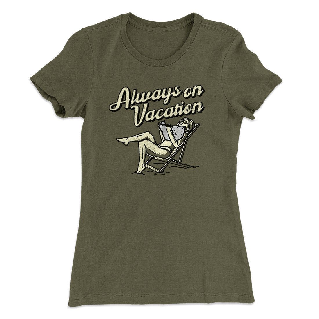 Always On Vacation Women's T-Shirt Military Green | Funny Shirt from Famous In Real Life