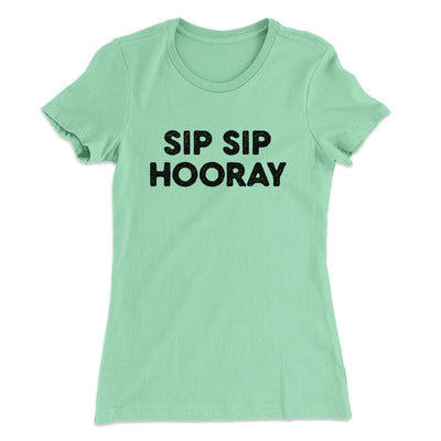 Sip Sip Hooray Women's T-Shirt Mint | Funny Shirt from Famous In Real Life