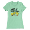 Let's Get This Bread Women's T-Shirt Mint | Funny Shirt from Famous In Real Life