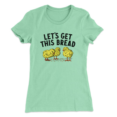 Let's Get This Bread Funny Women's T-Shirt Mint | Funny Shirt from Famous In Real Life