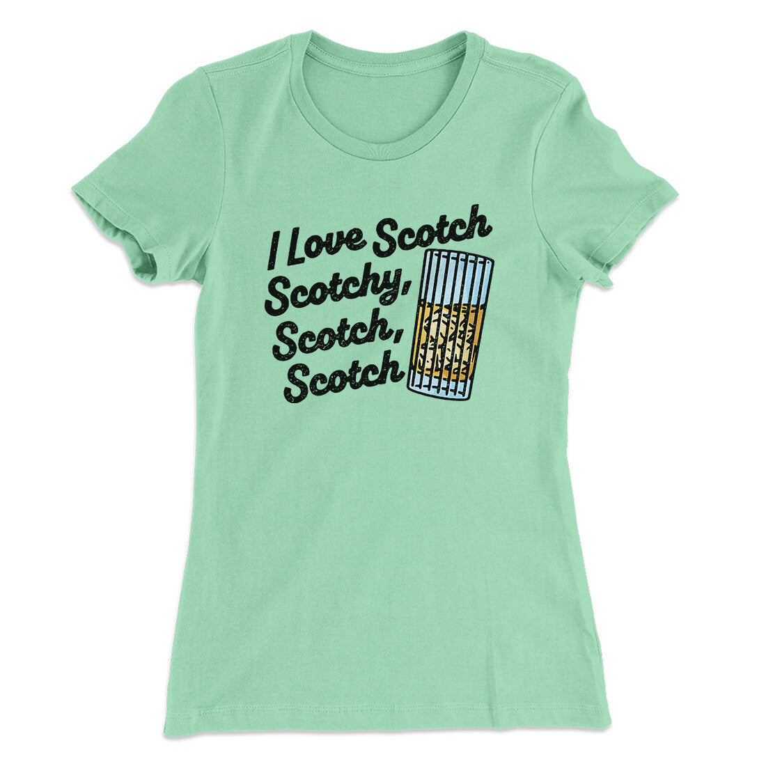 I Love Scotch - Scotchy Scotch Scotch Women's T-Shirt | Funny Shirt from Famous In Real Life