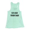 Go Ask Your Dad Funny Women's Flowey Racerback Tank Top Mint | Funny Shirt from Famous In Real Life