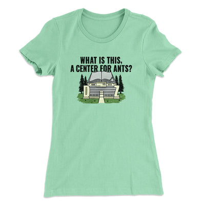 What Is This, A Center For Ants Women's T-Shirt Mint | Funny Shirt from Famous In Real Life