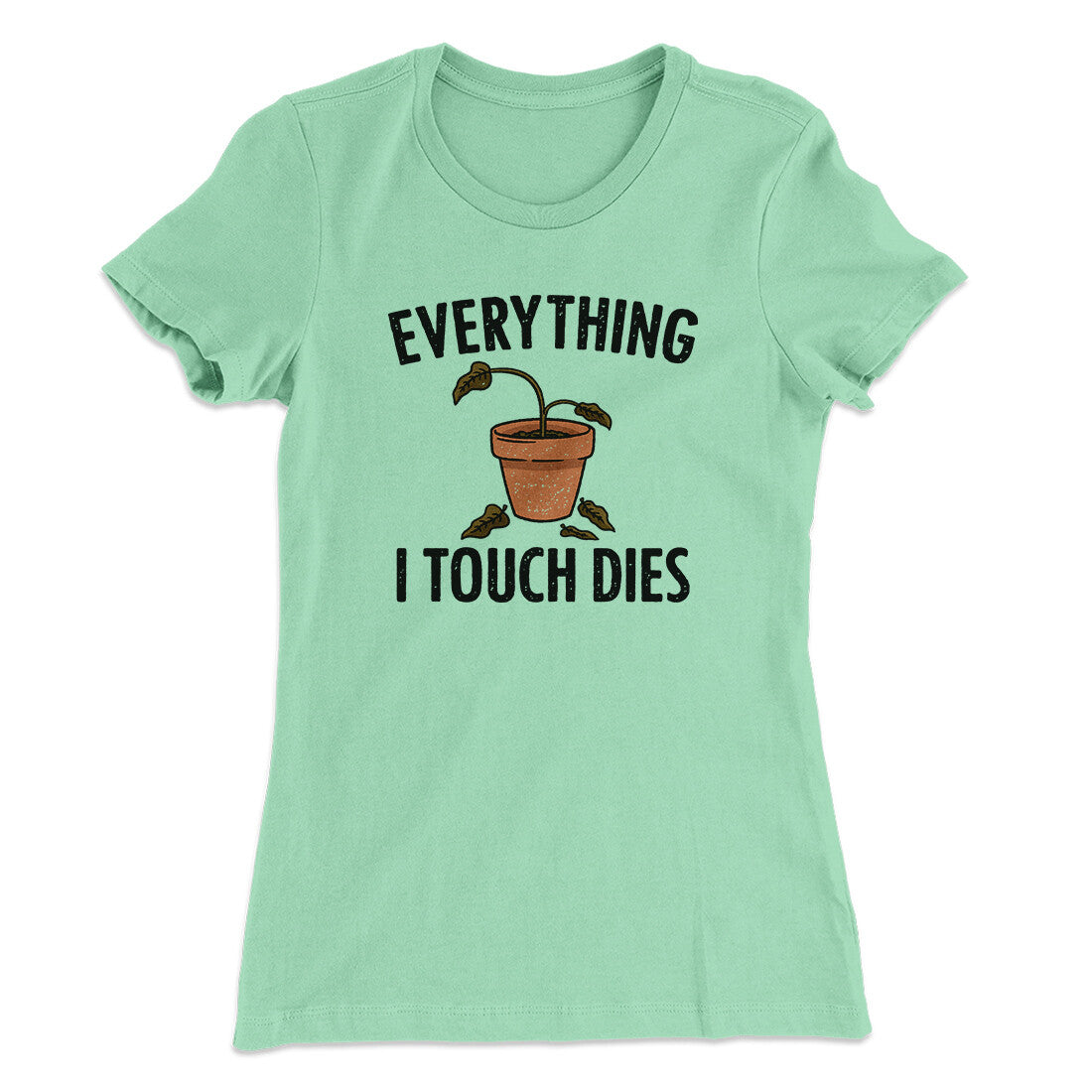 Everything I Touch Dies Women's T-Shirt | Funny Shirt from Famous In Real Life
