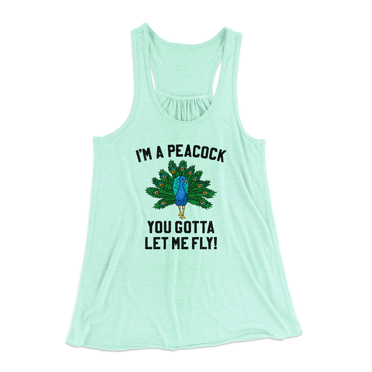 I'm A Peacock You Gotta Let Me Fly Women's Flowey Racerback Tank Top Mint | Funny Shirt from Famous In Real Life