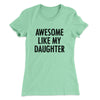 Awesome Like My Daughter Funny Women's T-Shirt Mint | Funny Shirt from Famous In Real Life