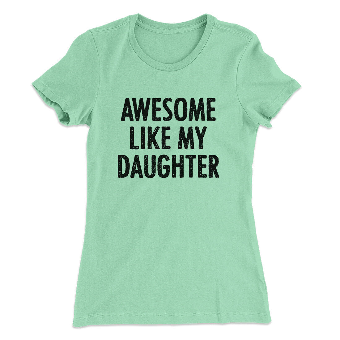 Awesome Like My Daughter Funny Women's T-Shirt | Funny Shirt from Famous In Real Life