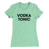 Vodka Tonic Women's T-Shirt Mint | Funny Shirt from Famous In Real Life