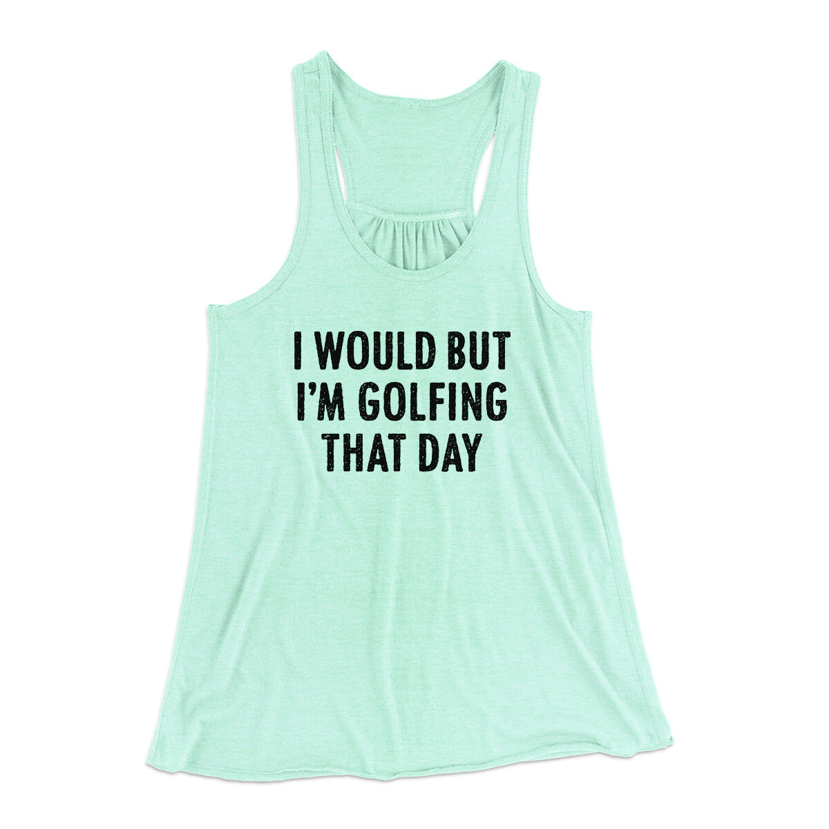 I Would But I'm Golfing That Day Funny Women's Flowey Racerback Tank Top | Funny Shirt from Famous In Real Life