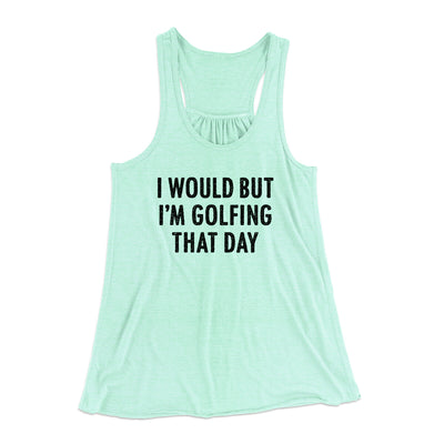 I Would But I'm Golfing That Day Funny Women's Flowey Racerback Tank Top Mint | Funny Shirt from Famous In Real Life