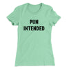 Pun Intended Funny Women's T-Shirt Mint | Funny Shirt from Famous In Real Life
