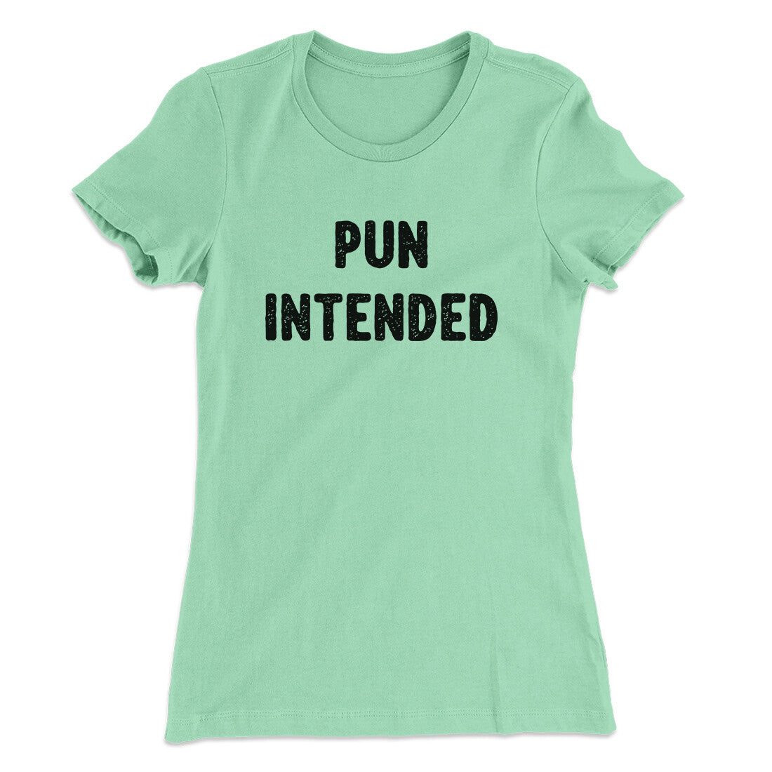 Pun Intended Funny Women's T-Shirt | Funny Shirt from Famous In Real Life