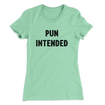 Pun Intended Funny Women's T-Shirt Mint | Funny Shirt from Famous In Real Life
