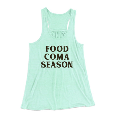 Food Coma Season Funny Thanksgiving Women's Flowey Racerback Tank Top Mint | Funny Shirt from Famous In Real Life