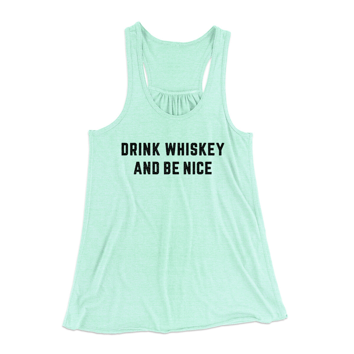 Drink Whiskey And Be Nice Women's Flowey Racerback Tank Top | Funny Shirt from Famous In Real Life