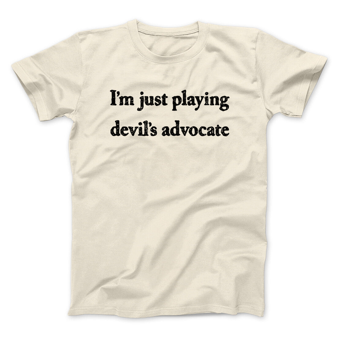 I’m Just Playing Devil’s Advocate Funny Men/Unisex T-Shirt | Funny Shirt from Famous In Real Life