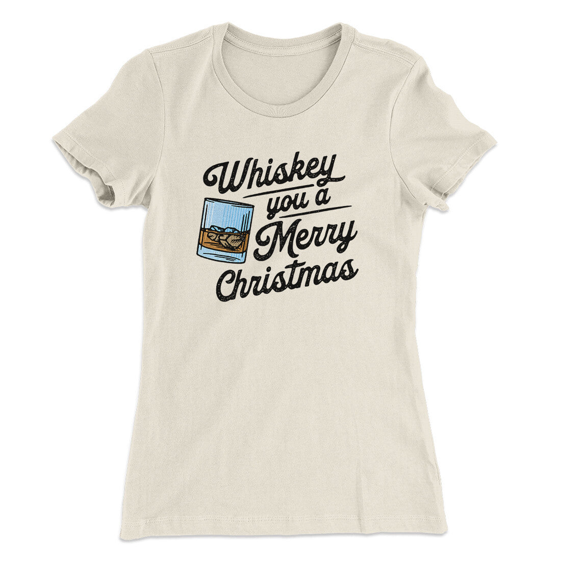 Whiskey You A Merry Christmas Women's T-Shirt | Funny Shirt from Famous In Real Life