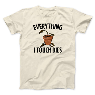 Everything I Touch Dies Men/Unisex T-Shirt Natural | Funny Shirt from Famous In Real Life