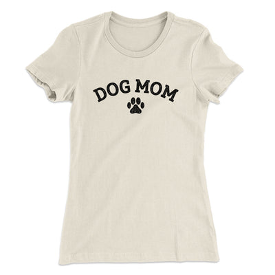 Dog Mom Women's T-Shirt Natural | Funny Shirt from Famous In Real Life