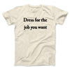 Dress For The Job You Want Funny Men/Unisex T-Shirt Natural | Funny Shirt from Famous In Real Life