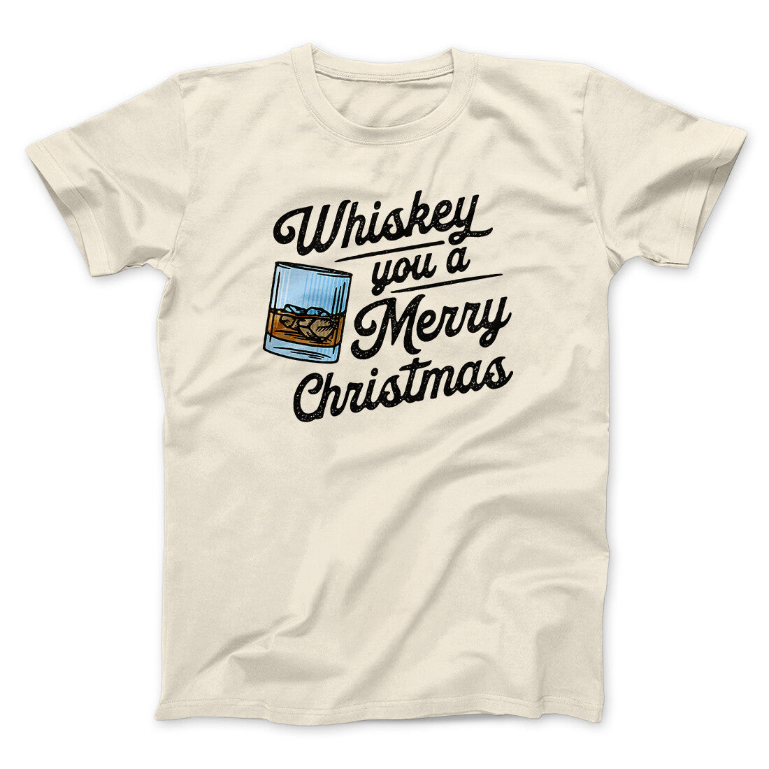 Whiskey You A Merry Christmas Men/Unisex T-Shirt | Funny Shirt from Famous In Real Life