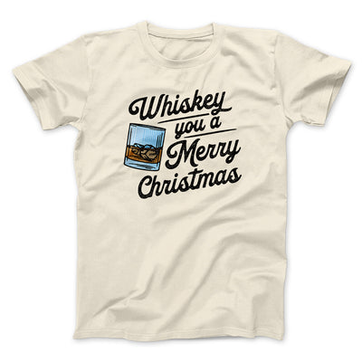 Whiskey You A Merry Christmas Men/Unisex T-Shirt Natural | Funny Shirt from Famous In Real Life