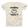 Thanks I Hate It Funny Men/Unisex T-Shirt Natural | Funny Shirt from Famous In Real Life