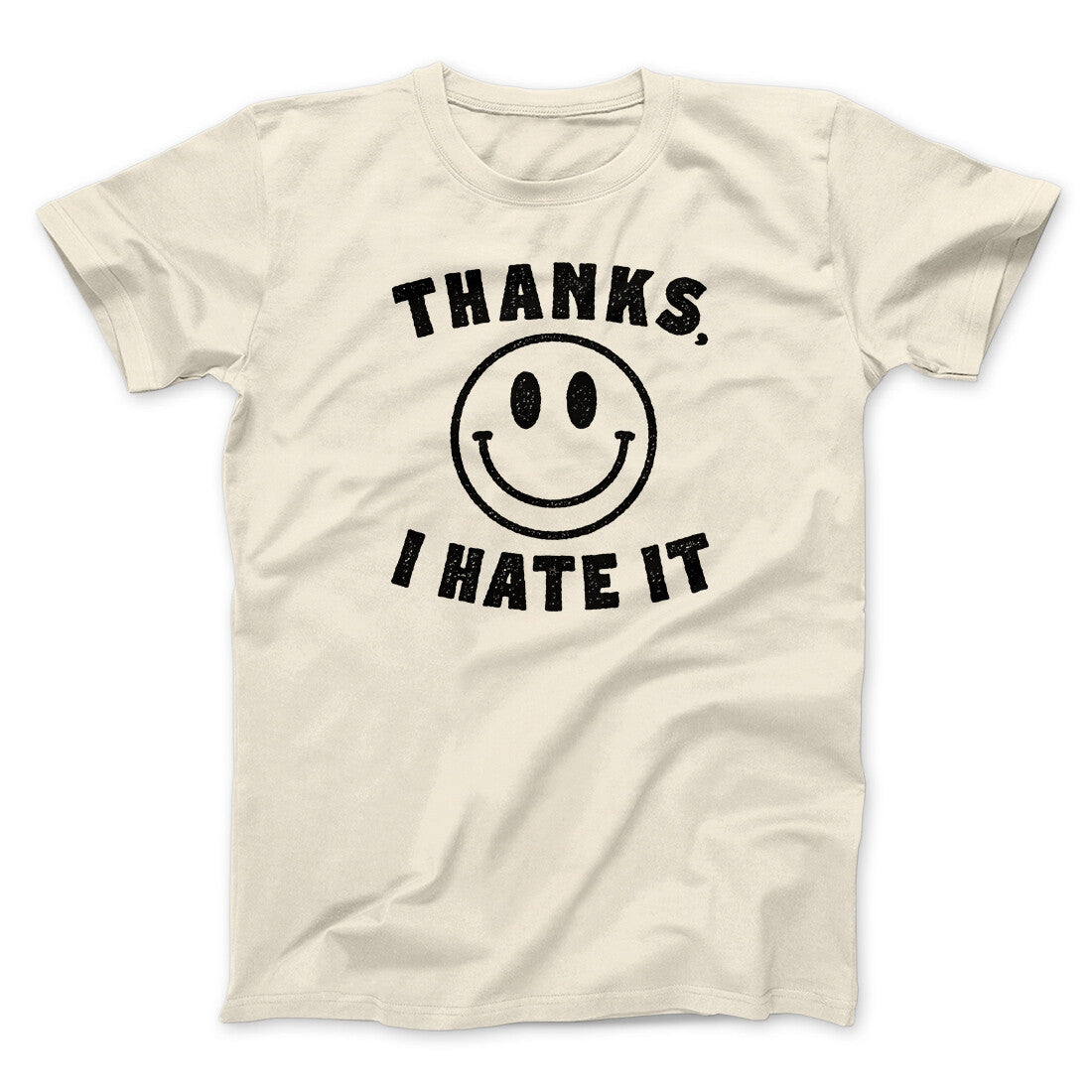 Thanks I Hate It Funny Men/Unisex T-Shirt | Funny Shirt from Famous In Real Life