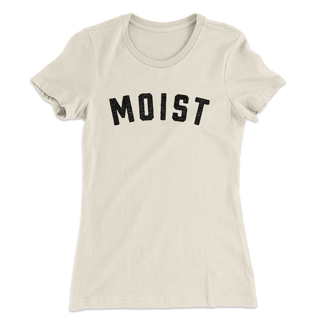Moist Funny Women's T-Shirt | Funny Shirt from Famous In Real Life
