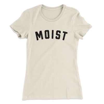 Moist Funny Women's T-Shirt Natural | Funny Shirt from Famous In Real Life