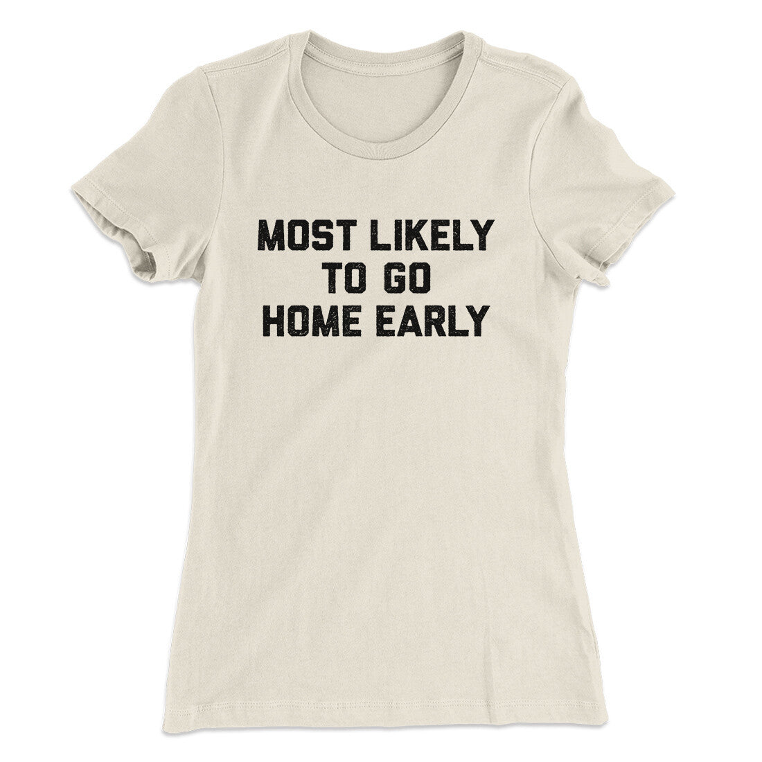 Most Likely To Leave Early Funny Women's T-Shirt | Funny Shirt from Famous In Real Life