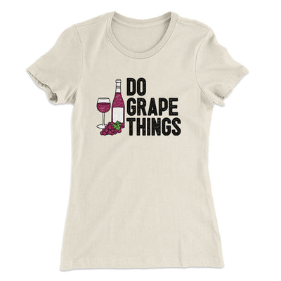 Do Grape Things Women's T-Shirt Natural | Funny Shirt from Famous In Real Life